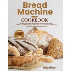 Bread Machine Cookbook: How to Become a Master Bake. Amaze your Guests for your Bread Machine and Ba... 平裝版, Davide Sechi, 英文