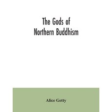 The gods of northern Buddhism: their history iconography and progressive evolution through the nort... 平裝版, Alpha Edition, 英文