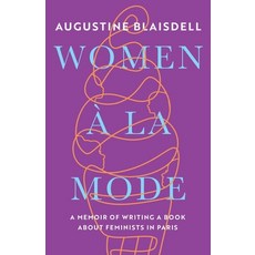 Women À La Mode： 一部關於在巴黎撰寫女權主義書籍的回憶錄 平裝版, Blaze Imprint, 英文