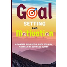 (英文圖書) Goal Setting and Motivation: A Concise and Useful Guide for Any Manager or Business Owner Goa... 平裝版, Independently Published, 英文