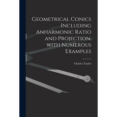 (英文圖書) Geometrical Conics Including Anharmonic Ratio and Projection With Numerous Examples 平裝版, Legare Street Press, 英文