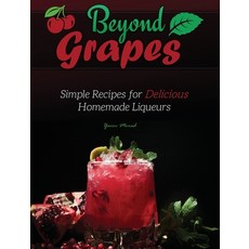 (英文圖書) Beyond Grapes: Simple Recipes for Delicious Homemade Liqueurs 精裝版, Library Tales Publishing, 英文