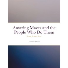 (英文圖書)Amazing Mazes and the People Who Do Them: A book for maze lovers 平裝版, Lulu.com, 英文