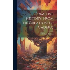 (英文圖書) Primitive History From the Creation to Cadmus 精裝版, Legare Street Press, 英文
