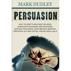 Persuasion: What You Need to Know About Influence Manipulation Techniques Dark Psychology Emotion... 平裝版, Independently Published, 英文