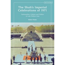 The Shah's Imperial Celebrations of 1971: Nationalism Culture and Politics in Late Pahlavi Iran 精裝版, I. B. Tauris & Company, 英文