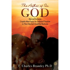 (英文圖書) The Author of Sex GOD: Married Exclusive Couples Must Enjoy An Ordained Freedom in Their Marr... 平裝版, Outskirts Press, 英文