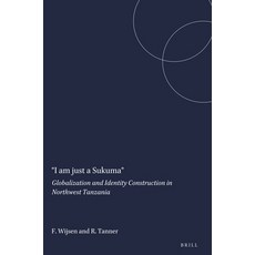 (英文圖書) I Am Just a Sukuma: Globalization and Identity Construction in Northwest Tanzania 平裝版, Brill, 英文