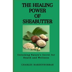 (英文圖書) The Healing Power of Sheabutter: Unlocking Nature's Secret for Health and Wellness 平裝版, Independently Published, 英文