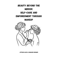 (英文圖書) Beauty Beyond the Mirror: Self-Care and Empowerment Through Makeup 平裝版, Independently Published, 英文