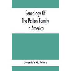Genealogy Of The Pelton Family In America: Being A Record Of The Descendants Of John Pelton Who Sett... 平裝版, Alpha Edition, 英文