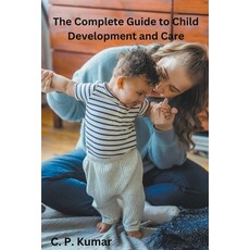 (英文圖書) The Complete Guide to Child Development and Care 平裝版, C. P. Kumar, 英文