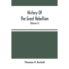 History Of The Great Rebellion: From Its Commencement To Its Close Giving An Account Of Its Origin ... 平裝版, Alpha Edition, 英語