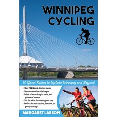 Winnipeg Cycling: 30 Great Routes to Explore Winnipeg and Beyond 平裝版, Prairie Heart Press, 英文