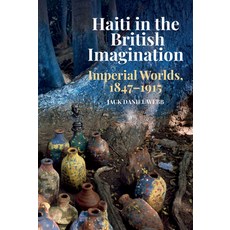 Haiti in the British Imagination: Imperial Worlds 1847-1915 精裝版, Liverpool University Press, 英文