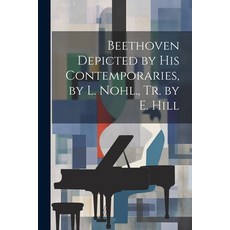 (英文圖書) Beethoven Depicted by His Contemporaries by L. Nohl. Tr. by E. Hill 平裝版, Legare Street Press, 英文