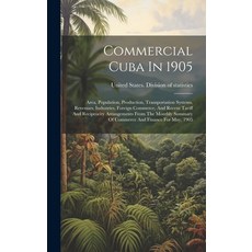 (英文圖書) Commercial Cuba In 1905: Area Population Production Transportation Systems Revenues Indu... 精裝版, Legare Street Press, 英文