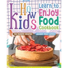 (英文圖書) How Kids Learn to Enjoy Food Cookbook: The Parents' Weapon Against Fussy Eaters 平裝版, Independently Published, 英文