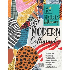 Modern Calligraphy & Hand Lettering: A Guide for Beginners That Want to Create Beautiful Designs and... 平裝版, Independently Published, 英文