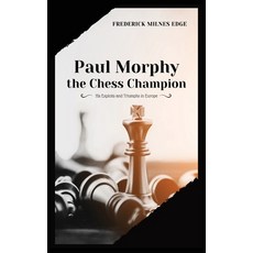 Paul Morphy the Chess Champion: His Exploits and Triumphs in Europe 精裝版, Alicia Editions, 英文