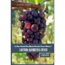 So You Think You Know Pacific Coast Wines? (2020-2021): California Washington & Oregon 平裝版, Independently Published, 英文