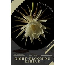 (英文圖書) Night-Blooming Cereus: Plant Guide 平裝版, Independently Published, 英文