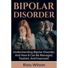 Bipolar Disorder: Understanding Bipolar Disorder and how it can be managed treated and improved 平裝版, Ingram Publishing, 英語