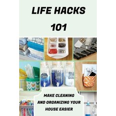 (英文圖書) Life Hacks 101: Make Cleaning And Organizing Your House Easier: Life Hacks For Cooking 平裝版, Independently Published, 英文