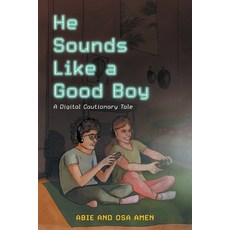 He Sounds Like a Good Boy: A Digital Cautionary Tale 平裝版, FriesenPress, 英文