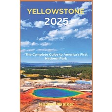 (英文圖書) Yellowstone 2025: The Complete Guide to America's First National Park 平裝版, Independently Published, 英文