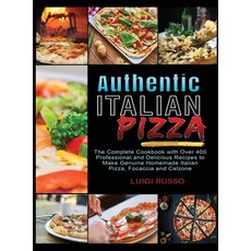 Authentic Italian Pizza: The Complete Cookbook with Over 400 Professional and Delicious Recipes to M... 精裝版, Luigi Russo, 英文