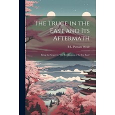 (英文圖書) The Truce in the East and its Aftermath; Being the Sequel to 'The Re-shaping of the Far East ' 平裝版, Legare Street Press, 英文