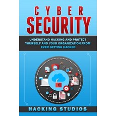 Cyber Security: Understand Hacking and Protect Yourself and Your Organization From Ever Getting Hacked 平裝版, Hacking and Programming for..., 英文