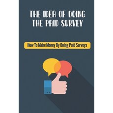 (英文圖書) The Idea Of Doing The Paid Survey: How To Make Money By Doing Paid Surveys: Advertise Your Bu... 平裝版, Independently Published, 英文
