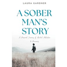 (英文圖書) A Sober Man's Story: A Personal Journey of Alcohol Addiction to Recovery 平裝版, Independently Published, 英文