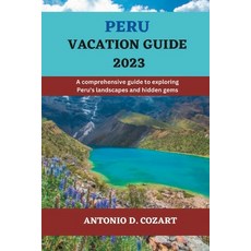 (英文圖書) Peru Vacation Guide 2023: A comprehensive guide to exploring Peru's landscapes and hidden gems 平裝版, Independently Published, 英文