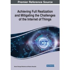 (英文圖書) Achieving Full Realization and Mitigating the Challenges of the Internet of Things 平裝版, Engineering Science Reference, 英文