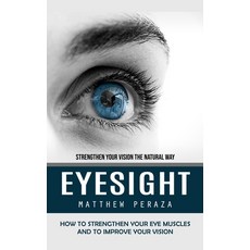 (英文圖書) Eyesight: Strengthen Your Vision the Natural Way (How to Strengthen Your Eye Muscles and to I... 平裝版, Matthew Peraza, 英文