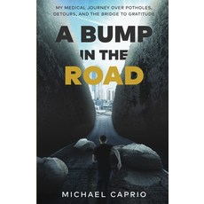 A Bump in the Road: My Medical Journey over Potholes Detours and the Bridge to Gratitude 平裝版, New Degree Press, 英文