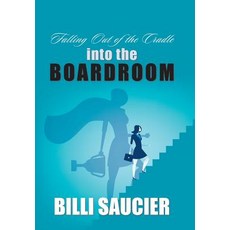 (英文圖書) Falling out of the Cradle into the Boardroom 精裝版, Xlibris Us, 英文