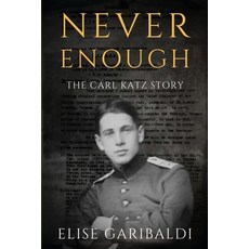 (英文圖書) Never Enough: The Carl Katz Story - A Man Hunted by the Nazis Long After the Fall of the Thir... 平裝版, Independently Published, 英文