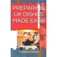 (英文圖書) Preparing UK Dishes Made Easy 平裝版, Independently Published, 英文