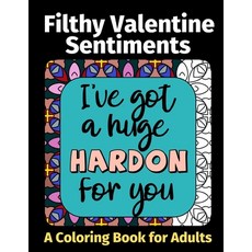 Filthy Valentine Sentiments: A Coloring Book For Adults 平裝版, Independently Published, 英文