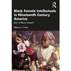 (英文圖書) Black Female Intellectuals in Nineteenth Century America: Born to Bloom Unseen? 平裝版, Routledge, 英文