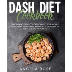 Dash Diet Cookbook: Healthy and Easy Recipes to Quickly Lose Weight Lower Blood Pressure and Fight... 平裝版, Independently Published, 英文