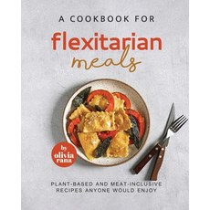(英文圖書) A Cookbook for Flexitarian Meals: Plant-Based and Meat-Inclusive Recipes Anyone Would Enjoy 平裝版, Independently Published, 英文