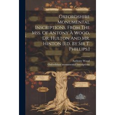 (英文書) Oxfordshire Monumental Inscriptions From The Mss. Of Antony À Wood Dr. Hulton And Mr. Hinto... 平裝版, Legare Street Press, 英文