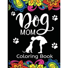 Dog Mom Coloring Book: Fun Quirky and Unique Adult Coloring Book for Everyone Who Loves Their Fur ... 平裝版, Dylanna Publishing, Inc., 英文