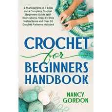 Crochet For Beginners Handbook: 2 Manuscripts In 1 Book For A Complete Crochet Beginners Guide With ... 平裝版, Independently Published, 英文