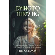 (英文圖書) Dying to Thriving: How Simple Dietary Changes Reversed My Daughter's Terminal G... 平裝版, Independently Published, 英文